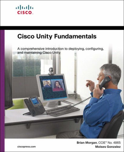 Cisco Unity Fundamentals 2nd Brian Morgan Moises Gonzalez