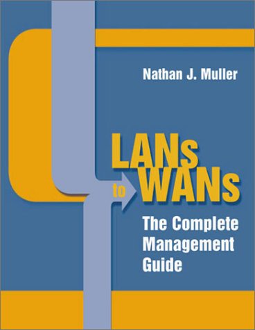 Lans To Wans The Complete Management Guide Nathan J Muller