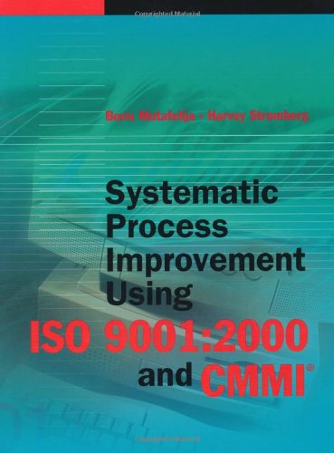 Systematic Process Improvement Using Iso 90012000 And Cmmi Boris Mutafelija