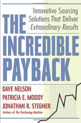 The Incredible Payback Innovative Sourcing Solutions That Deliver Extraordinary Results 1st Dave Nelson