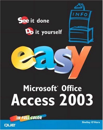 Easy Microsoft Office Access 2003 Illustrated Edition Shelley Ohara