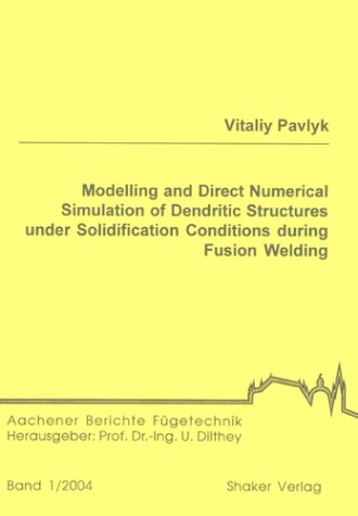 Modelling And Direct Numerical Simulation Of Dendritic Structures Under Solidification Conditions During Fusion Welding Vitaliy Pavlyk