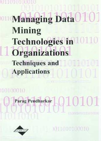 Managing Data Mining Technologies In Organizations Techniques And Applications Parag Pendharkar
