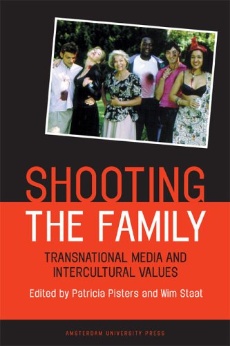Shooting The Family Transnational Media And Intercultural Values Patricia Pisters