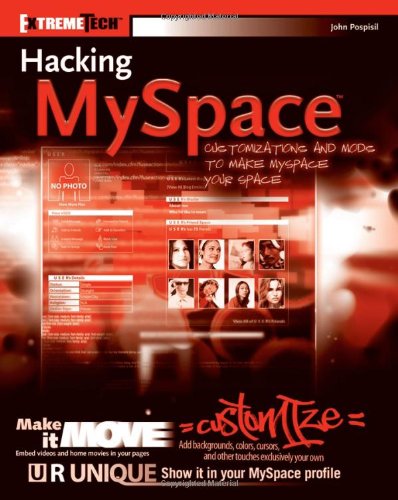 Hacking Myspace Mods And Customizations To Make Myspace Your Space John Pospisil
