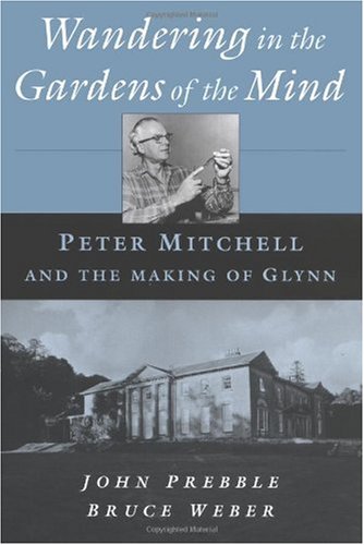 Wandering In The Gardens Of The Mind Peter Mitchell And The Making Of Glynn 1st Edition John Prebble