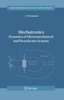 Mechatronics Dynamics Of Electromechanical And Piezoelectric Systems 1st Edition A Preumont