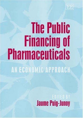 The Public Financing Of Pharmaceuticals An Economic Approach Illustrated Edition Jaume Puigjunoy