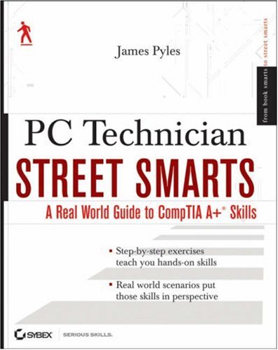 Pc Technician Street Smarts A Real World Guide To Comptia A Skills James Pyles