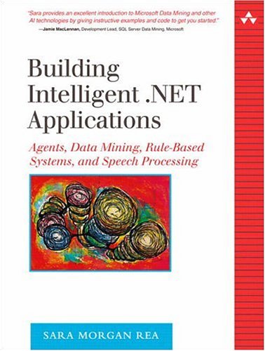 Building Intelligent Net Applications Agents Data Mining Rulebased Systems And Speech Processing Sara Morgan Rea