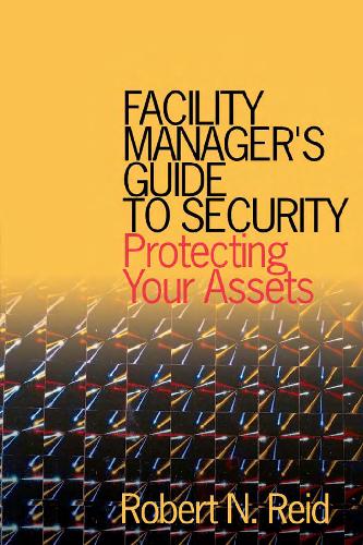 Facility Managers Guide To Security Protecting Your Assets Robert N Reid