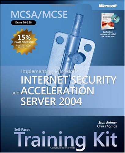 Mcsamcse Selfpaced Training Kit Exam 70350 Implementing Microsoft Internet Security And Acceleration Server 2004 1st Edition Stan Reimer