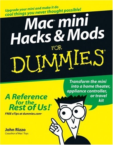 Mac Mini Hacks Mods For Dummies Illustrated Edition John Rizzo