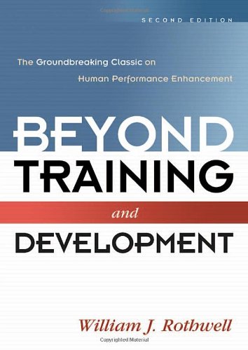 Beyond Training And Development The Groundbreaking Classic On Human Performance Enhancement 2nd William J Rothwell