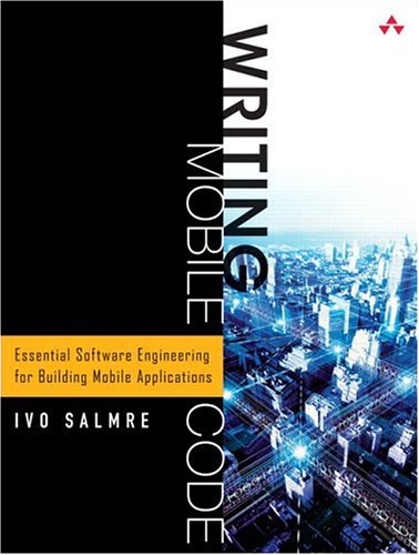 Writing Mobile Code Essential Software Engineering For Building Mobile Applications First Printing Ivo Salmre