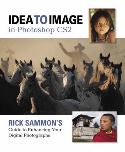 Idea To Image In Photoshop Cs2 Rick Sammons Guide To Enhancing Your Digital Photographs 1st Edition Rick Sammon