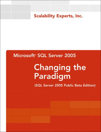 Microsoft Sql Server 2005 Changing The Paradigm Illustrated Edition Scalability Experts Inc