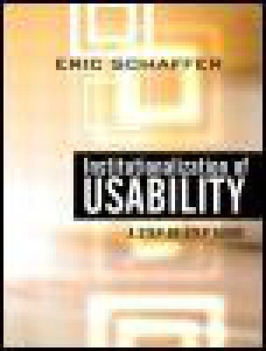 Institutionalization Of Usability A Stepbystep Guide Eric Schaffer