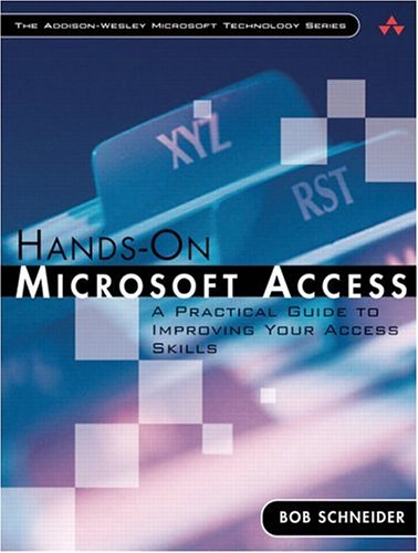 Handson Microsoft Access A Practical Guide To Improving Your Access Skills Bob Schneider