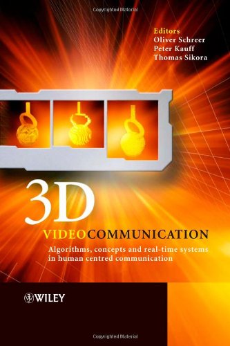 3d Videocommunication Algorithms Concepts And Realtime Systems In Human Centred Communication Oliver Schreer