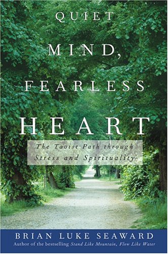 Quiet Mind Fearless Heart The Taoist Path Through Stress And Spirituality 1st Edition Brian Luke Seaward