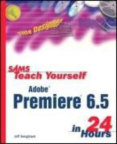 Sams Teach Yourself Adobe Premiere 65 In 24 Hours Jrf Srngstack
