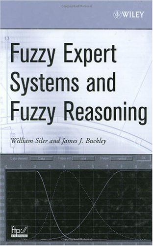 Fuzzy Expert Systems And Fuzzy Reasoning 1st Edition William Siler