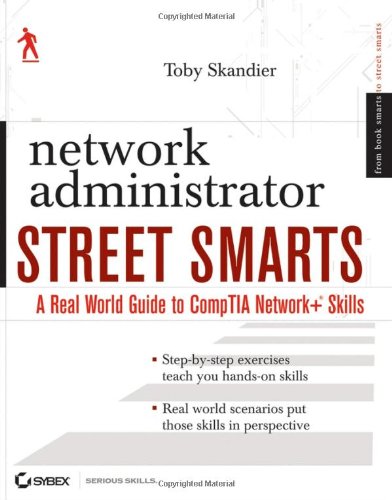 Network Administrator Street Smarts A Real World Guide To Comptia Network Skills Illustrated Edition Toby Skandier