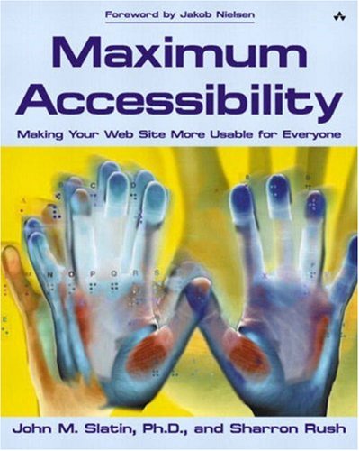 Maximum Accessibility Making Your Web Site More Usable For Everyone John M Slatin