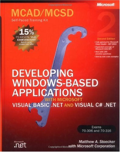 Mcadmcsd Selfpaced Training Kit Developing Windowsbased Applications With Microsoft Visual Basicnet And Microsoft Visual Cnet Exams 70306 And 70316 2nd Matthew A Stoecker