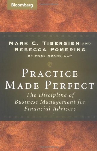 Practice Made Perfect The Discipline Of Business Management For Financial Advisers 1st Ed Mark C Tibergien