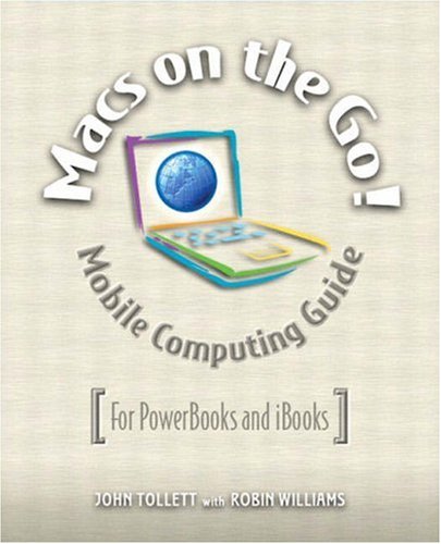 Macs On The Go Guide To Mobile Computing For Mac Laptops Using Mac Os X John Tollett