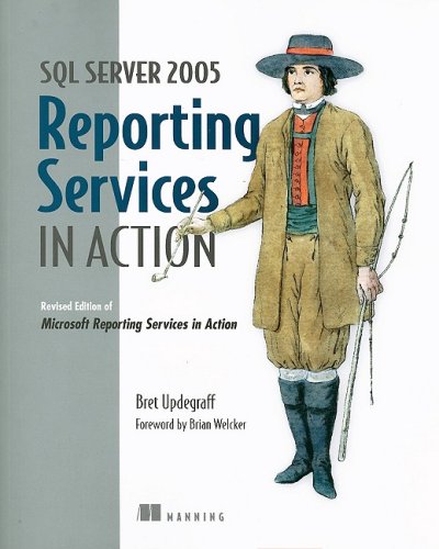 Sql Server 2005 Reporting Services In Action 1 Rev Ed Bret Updegraff