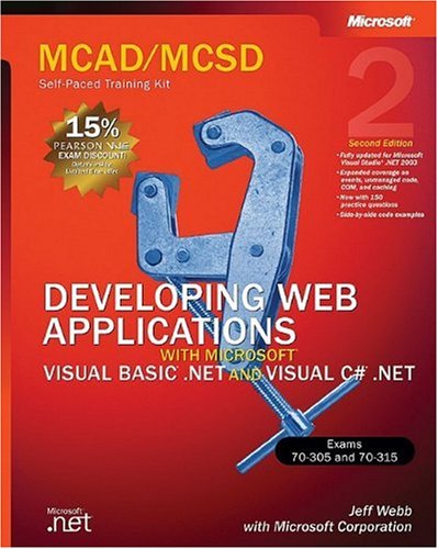 Mcadmcsd Selfpaced Training Kit Developing Web Applications With Microsoft Visual Basicnet And Microsoft Visual Cnet Exams 70305 And 70315 2nd Jeff Webb