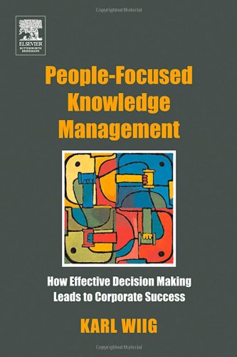 Peoplefocused Knowledge Management How Effective Decision Making Leads To Corporate Success 1st Edition Karl Wiig
