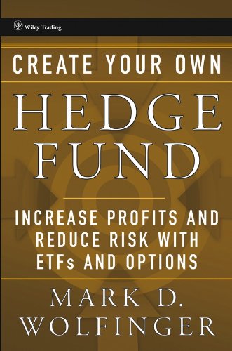 Create Your Own Hedge Fund Increase Profits And Reduce Risks With Etfs And Options Wiley Trading Series 1st Edition Mark Wolfinger