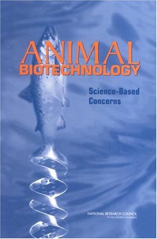 Animal Biotechnology Identifying Sciencebased Concerns 1st Edition Committee On Defining Sciencebased Concerns Associated With Products Of Animal Biotechnology