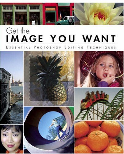 Get The Image You Want Essential Photoshop Editing Techniques Illustrated Edition Element K Journals Creative Team