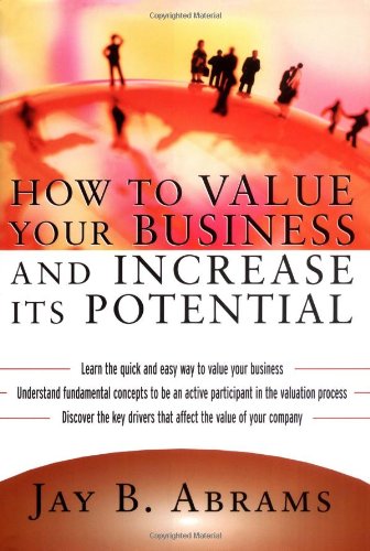 How To Value Your Business And Increase Its Potential 1st Edition Jay Abrams
