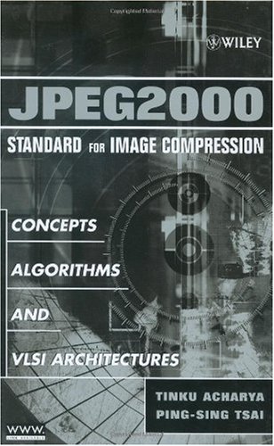Jpeg2000 Standard For Image Compression Concepts Algorithms And Vlsi Architectures Tinku Acharya