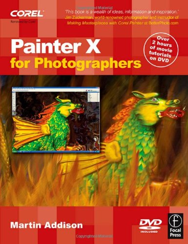 Painter X For Photographers Creating Painterly Images Step By Step Papdvd Martin Addison