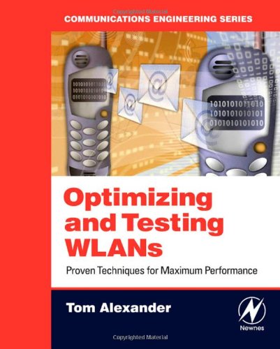 Optimizing And Testing Wlans Proven Techniques For Maximum Performance Tom Alexander