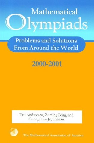 Mathematical Olympiads 20002001 Problems And Solutions From Around The World Revised Titu Andreescu