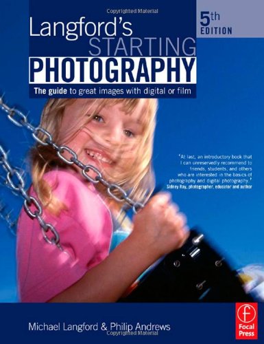 Langfords Starting Photography The Guide To Great Images With Digital Or Film 5th Edition Philip Andrews