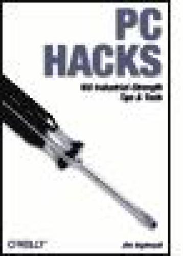Pc Hacks 100 Industrialstrength Tips Tools Jimaspinwall
