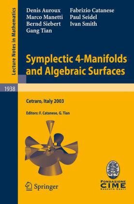 Symplectic 4manifolds And Algebraic Surfaces Lectures Given At The Cime Summer School Held In Cetraro Italy September 210 2003 1st Edition Denis Auroux