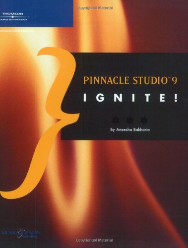 Pinnacle Studio 9 Ignite 1st Edition Aneesha Bakharia