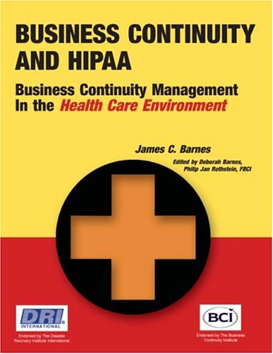 Business Continuity And Hipaa Business Continuity Management In The Health Care Environment James C Barnes