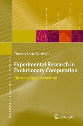 Experimental Research In Evolutionary Computation The New Experimentalism 1st Edition Thomas Bartzbeielstein