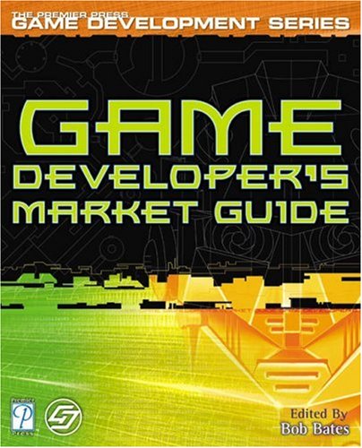 Game Developers Market Guide 4 Ed Bob Bates